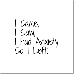 I Came, I Saw, I Had Anxiety So I Left - Funny Sayings Posters and Art